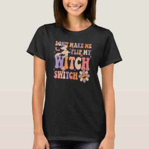 Bring mich nicht dazu, meinen Hexenschalter umzule T-Shirt