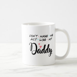 Bring mich nicht dazu, mich wie mein Daddy zu bene Kaffeetasse