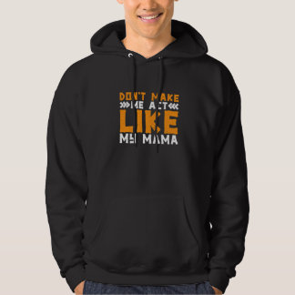 Bring mich nicht dazu, mich wie meine Mama zu bene Hoodie