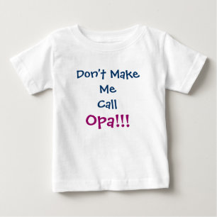 Bring mich nicht dazu, Opa Opa Opa Opa Säugling T  Baby T-shirt