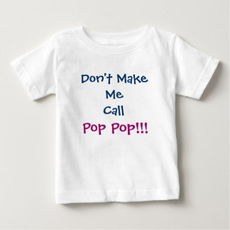 Bring mich nicht dazu, Pop Pop Großvater Säugling Baby T-shirt