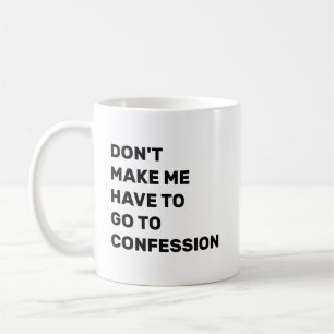 Bring mich nicht dazu, zur Beichte gehen zu müssen Kaffeetasse