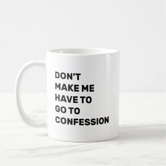 Bring mich nicht dazu, zur Beichte gehen zu müssen Kaffeetasse