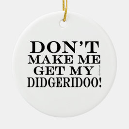 Bring mich nicht zum Didgeridoo Keramikornament