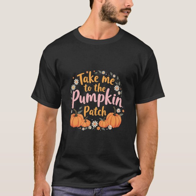 Bring mich zu dem Pumpkin Patch Erntedank Pumpkin T-Shirt (Vorderseite)