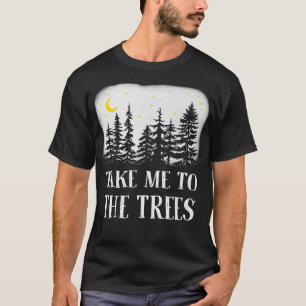 Bring mich zu den Bäumen T-Shirt