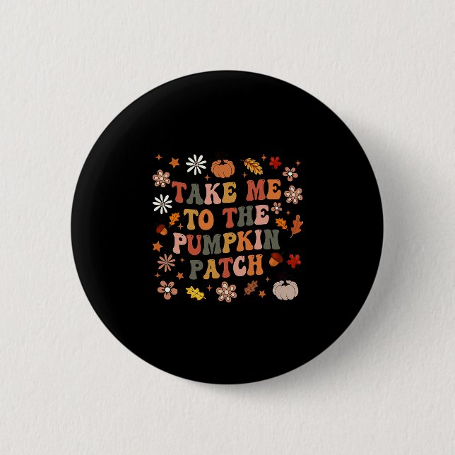 Bring mich zum Kürbisfeld Thanksgiving Herbst F Button (Vorderseite)
