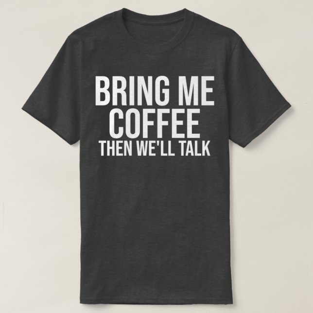 Bring mir Kaffee, dann Wex27ll Vortrag T-Shirt (Design vorne)