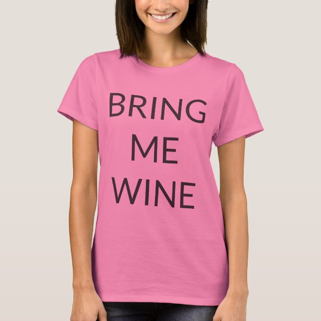 Bring mir Wein T-Shirt (Vorderseite)