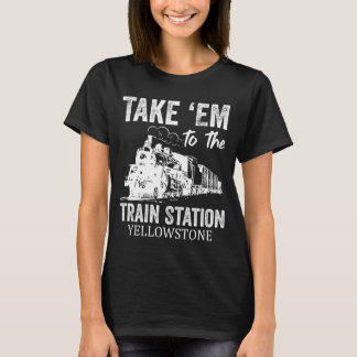 Bring sie zur Bahnstation Yellowstone T-Shirt