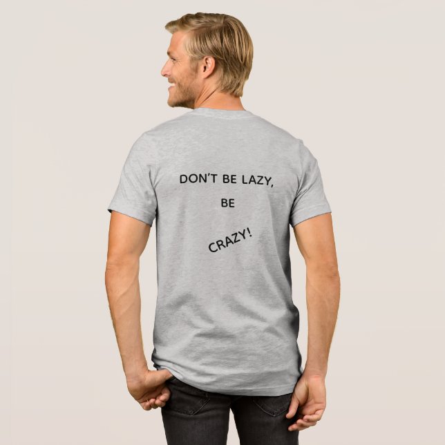 BRING THE ENERGY, DONT BE LAZY, BE CRAZY! Tri-Blend SHIRT (Rückseite voll)