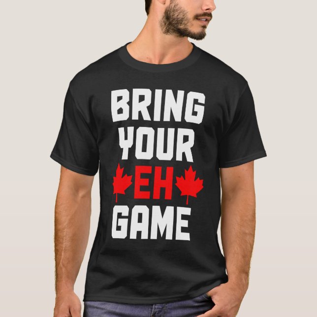 Bring Your Eh Game  Canada Canadian Flag Pride T-Shirt (Vorderseite)