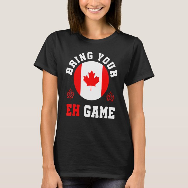 Bring Your Eh Game Canada Maple Canadian Pride Can T-Shirt (Vorderseite)