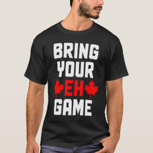 Bring Your Eh Game Kanada Kanadische Flagge Stolz T-Shirt