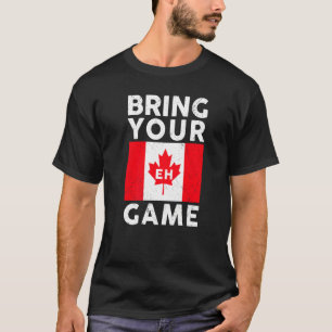 Bring Your Eh Game Kanadische Flagge Kanada Stolz T-Shirt