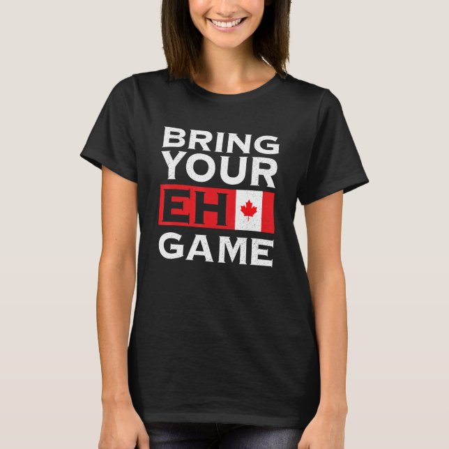 Bring Your Eh Game Maple Leaf Canadian Flag Canada T-Shirt (Vorderseite)