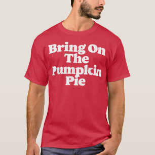 Bringen Sie den Kürbiskuchen Funny Erntedank Food T-Shirt