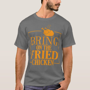 bringen Sie die gebratene Hühnerkönigs-Liebe mit. T-Shirt