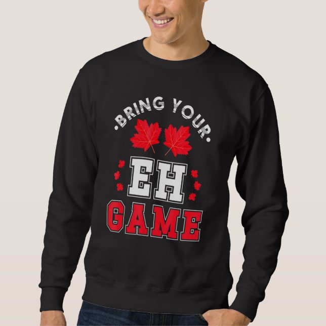 Bringen Sie Ihr Eh Game Canadian Ahornleaf Kanada Sweatshirt (Vorderseite)