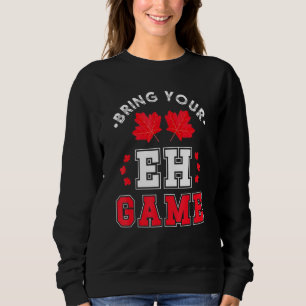 Bringen Sie Ihr Eh Game Canadian Ahornleaf Kanada Sweatshirt
