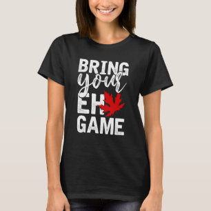 Bringen Sie Ihr EH Game Funny Canadian Geschenk Ka T-Shirt