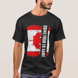 Bringen Sie Ihre Eh Game Canada Day Kanadische Fla T-Shirt