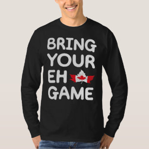 Bringen Sie Ihre Eh Game kanadische Flagge Kanada  T-Shirt