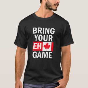 Bringen Sie Ihre Eh Game kanadische Flagge Kanada T-Shirt