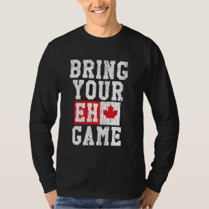 Bringen Sie Ihren Eh Game Kanadische Flagge Kanada T-Shirt