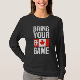 Bringen Sie Ihren Eh Game Kanadische Flagge Kanada T-Shirt