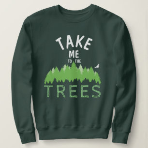 Bringen Sie mich zu den TREES Sweatshirt