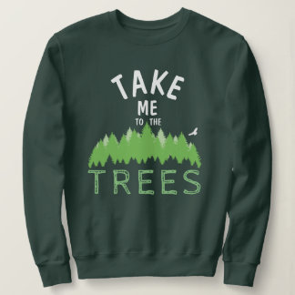 Bringen Sie mich zu den TREES Sweatshirt