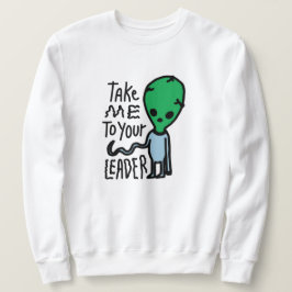 Bringen Sie mich zu Ihrem Leader | Niedliche Alien Sweatshirt