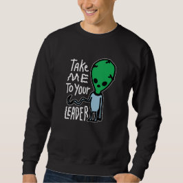 Bringen Sie mich zu Ihrem Leader | Niedliche Alien Sweatshirt