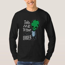 Bringen Sie mich zu Ihrem Leader | Niedliche Alien T-Shirt