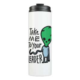 Bringen Sie mich zu Ihrem Leader | Niedliche Alien Thermosbecher