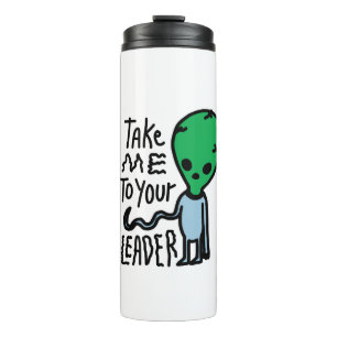 Bringen Sie mich zu Ihrem Leader Niedliche Alien Thermosbecher