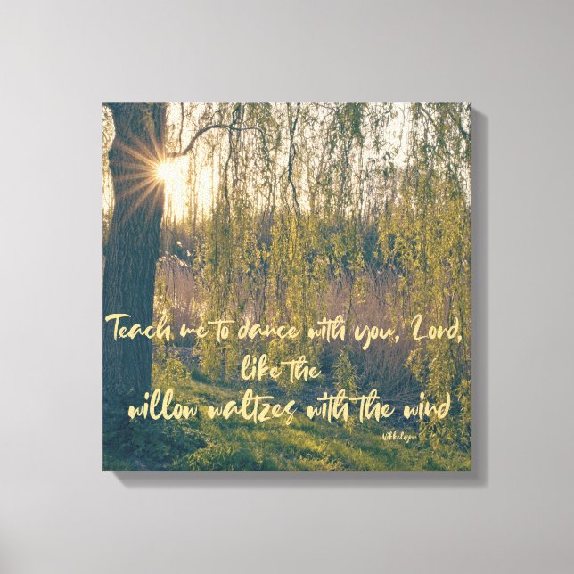Bringen Sie mir bei, wie Willow Waltzes Christlich Leinwanddruck (Vorderseite)