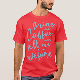 Bringen Sie mir Kaffee und sagen Sie mir Phantasti T-Shirt