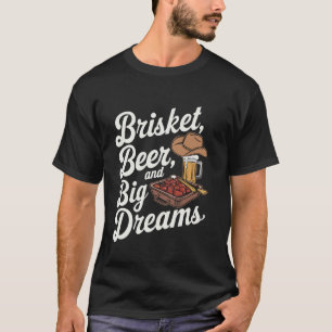 Brisket, Bier und große Träume BBQ-Liebhaber-Motiv T-Shirt