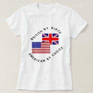 Britisch von Geburt Amerikanisch durch Wahl Schwar T-Shirt