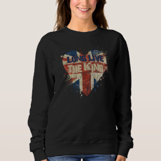 British King Long Live The King God Save The King  Sweatshirt