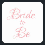 Brito be Pink Script Elegant Chic Hübsch Quadratischer Aufkleber<br><div class="desc">Hübsches rosa Drehbuch,  einfach,  aber elegant aufklegend "Bride-to-Be".  Verwendung für Dekoration,  Brautdusche Einladungen,  Geschenkverpackung,  etc. So hübsch und süß.</div>