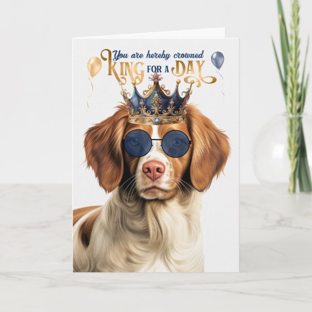 Brittany Spaniel Dog King for Day Funny Birthday Karte (Vorderseite)