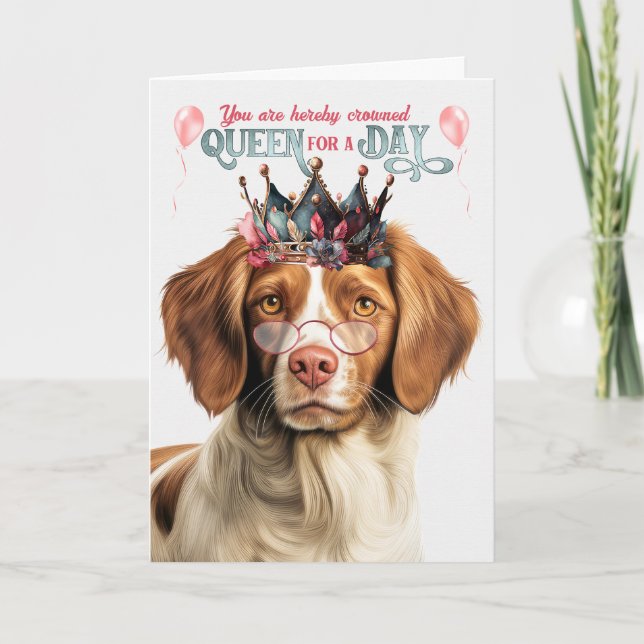 Brittany Spaniel Dog Queen for Day Funny Birthday Karte (Vorderseite)