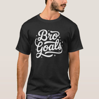 Bro Goals - Fun Gift for Brothers T-Shirt