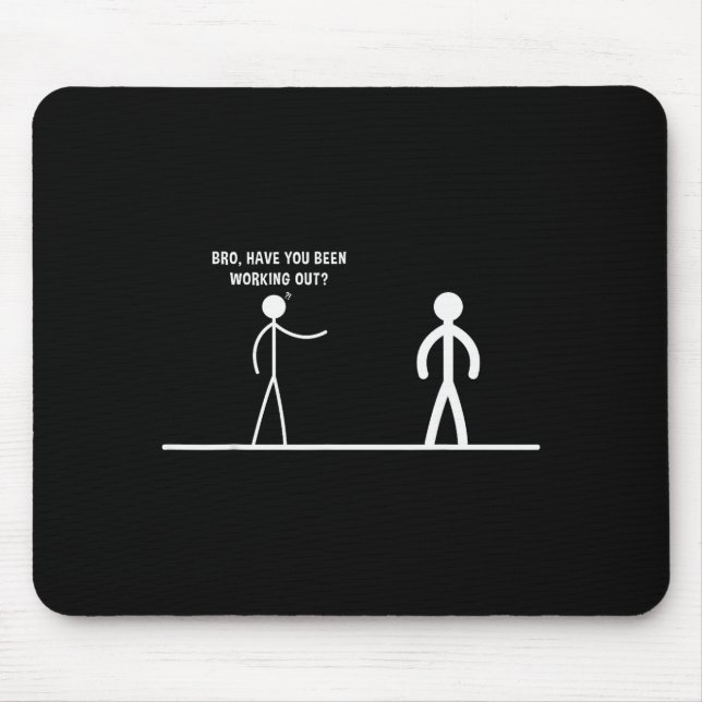 Bro, Have You Been Working Out Funny Stick Figures Mousepad (Vorne)