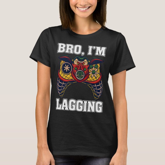 Bro I m Lagging Gaming Nerd Video Gamer  2 T-Shirt (Vorderseite)