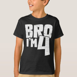 Bro I'm 4 T-Shirt
