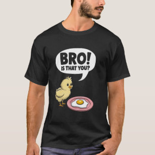 Bro! Ist das dein Huhn-und-Ei-Witz Sarkasmus Fraue T-Shirt
